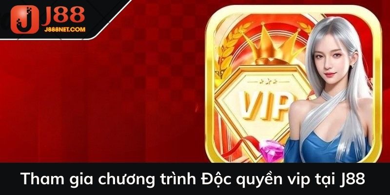 Tham gia chương trình Độc quyền vip tại J88